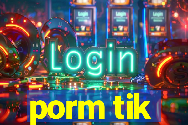 porm tik